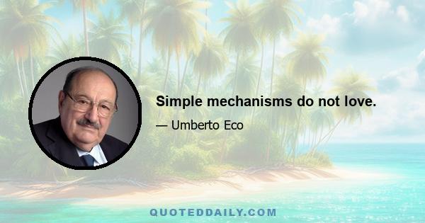 Simple mechanisms do not love.