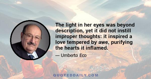 The light in her eyes was beyond description, yet it did not instill improper thoughts: it inspired a love tempered by awe, purifying the hearts it inflamed.