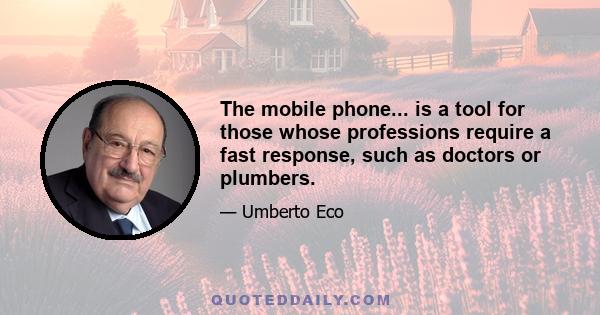 The mobile phone... is a tool for those whose professions require a fast response, such as doctors or plumbers.