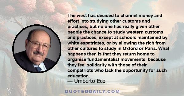 The west has decided to channel money and effort into studying other customs and practices, but no one has really given other people the chance to study western customs and practices, except at schools maintained by