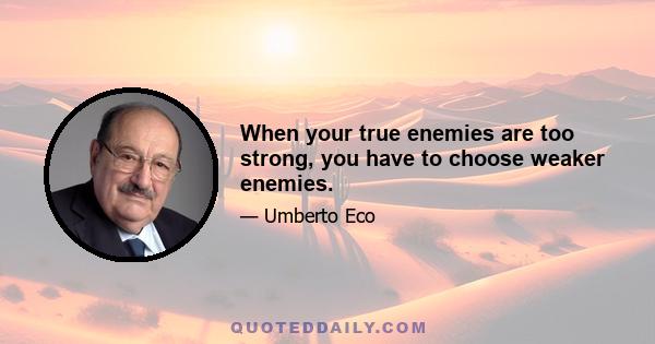 When your true enemies are too strong, you have to choose weaker enemies.