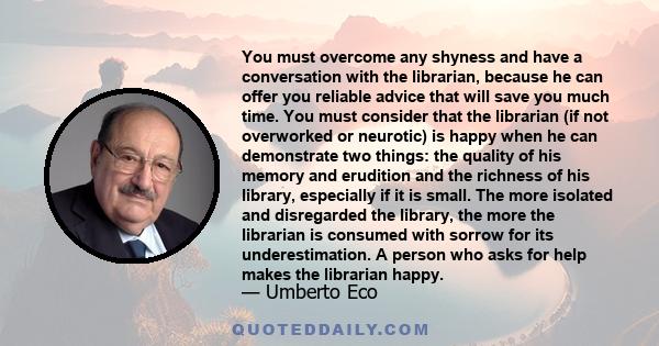 You must overcome any shyness and have a conversation with the librarian, because he can offer you reliable advice that will save you much time. You must consider that the librarian (if not overworked or neurotic) is