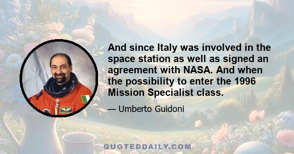 And since Italy was involved in the space station as well as signed an agreement with NASA. And when the possibility to enter the 1996 Mission Specialist class.