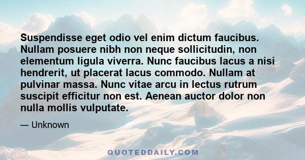 Suspendisse eget odio vel enim dictum faucibus. Nullam posuere nibh non neque sollicitudin, non elementum ligula viverra. Nunc faucibus lacus a nisi hendrerit, ut placerat lacus commodo. Nullam at pulvinar massa. Nunc