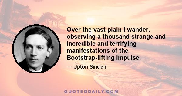 Over the vast plain I wander, observing a thousand strange and incredible and terrifying manifestations of the Bootstrap-lifting impulse.