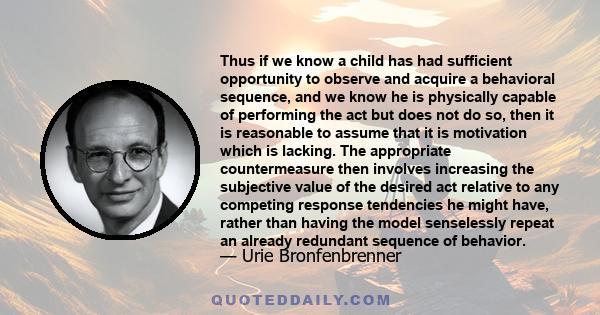 Thus if we know a child has had sufficient opportunity to observe and acquire a behavioral sequence, and we know he is physically capable of performing the act but does not do so, then it is reasonable to assume that it 