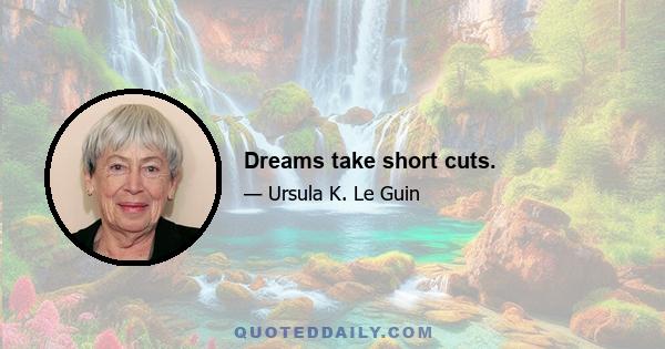 Dreams take short cuts.