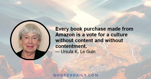 Every book purchase made from Amazon is a vote for a culture without content and without contentment.