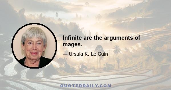 Infinite are the arguments of mages.