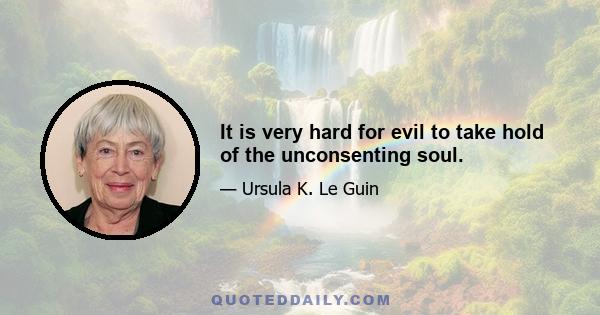 It is very hard for evil to take hold of the unconsenting soul.