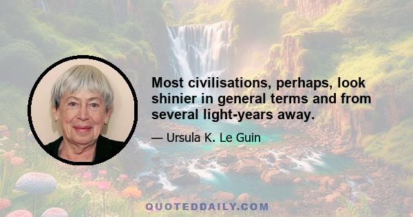 Most civilisations, perhaps, look shinier in general terms and from several light-years away.