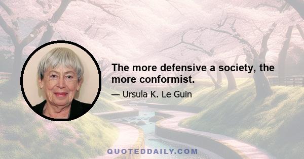 The more defensive a society, the more conformist.