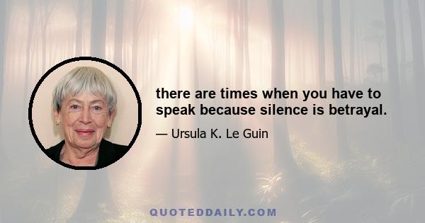 there are times when you have to speak because silence is betrayal.