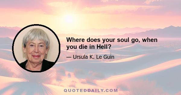 Where does your soul go, when you die in Hell?