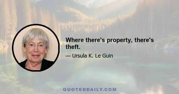 Where there's property, there's theft.