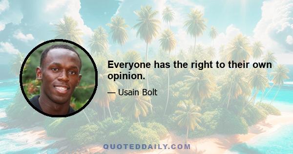 Everyone has the right to their own opinion.