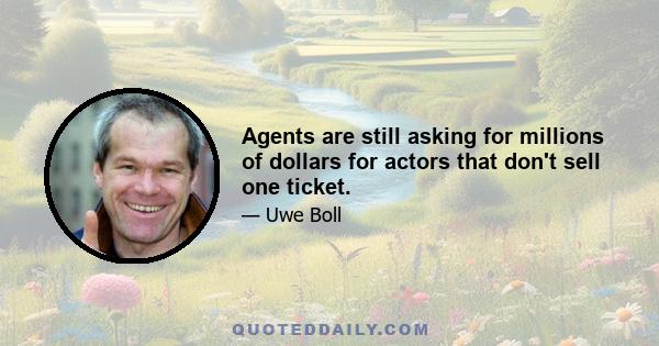 Agents are still asking for millions of dollars for actors that don't sell one ticket.