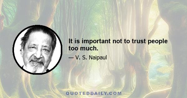 It is important not to trust people too much.