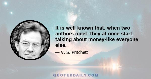 It is well known that, when two authors meet, they at once start talking about money-like everyone else.