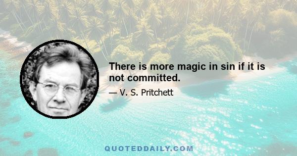 There is more magic in sin if it is not committed.