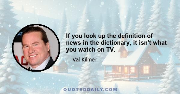 If you look up the definition of news in the dictionary, it isn't what you watch on TV.