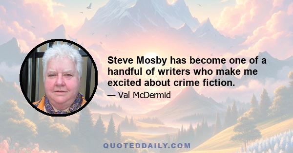 Steve Mosby has become one of a handful of writers who make me excited about crime fiction.