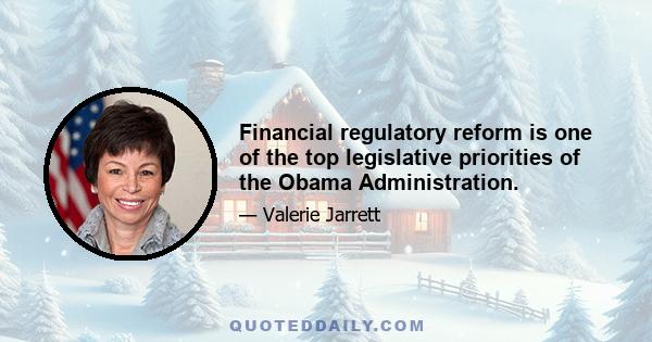 Financial regulatory reform is one of the top legislative priorities of the Obama Administration.