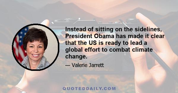 Instead of sitting on the sidelines, President Obama has made it clear that the US is ready to lead a global effort to combat climate change.