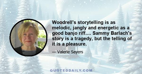 Woodrell's storytelling is as melodic, jangly and energetic as a good banjo riff.... Sammy Barlach's story is a tragedy, but the telling of it is a pleasure.