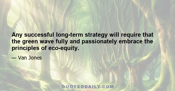 Any successful long-term strategy will require that the green wave fully and passionately embrace the principles of eco-equity.