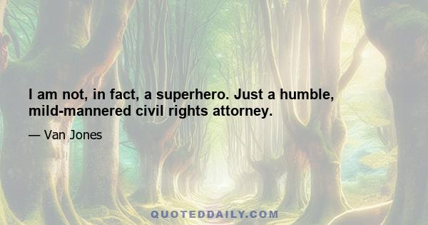 I am not, in fact, a superhero. Just a humble, mild-mannered civil rights attorney.