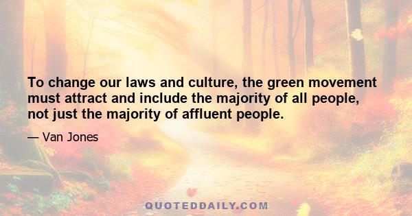 To change our laws and culture, the green movement must attract and include the majority of all people, not just the majority of affluent people.