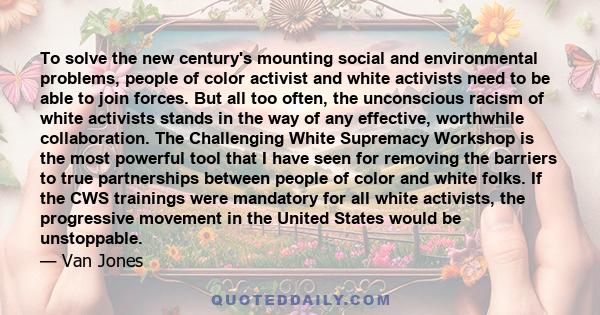 To solve the new century's mounting social and environmental problems, people of color activist and white activists need to be able to join forces. But all too often, the unconscious racism of white activists stands in