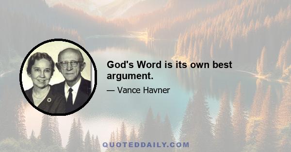 God's Word is its own best argument.