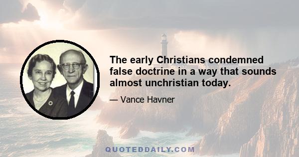 The early Christians condemned false doctrine in a way that sounds almost unchristian today.