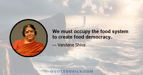 We must occupy the food system to create food democracy.