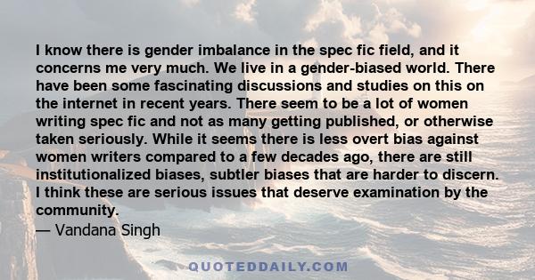 I know there is gender imbalance in the spec fic field, and it concerns me very much. We live in a gender-biased world. There have been some fascinating discussions and studies on this on the internet in recent years.