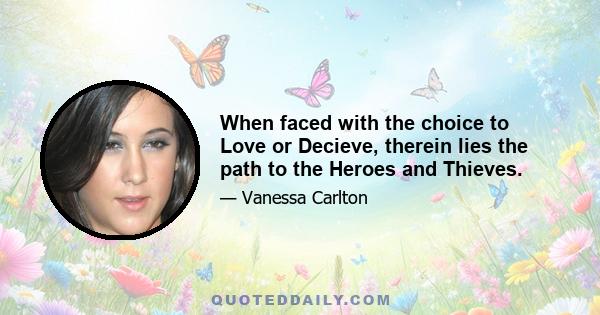 When faced with the choice to Love or Decieve, therein lies the path to the Heroes and Thieves.