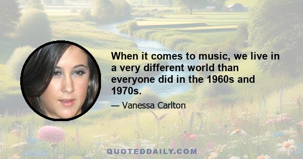 When it comes to music, we live in a very different world than everyone did in the 1960s and 1970s.