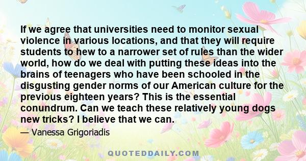 If we agree that universities need to monitor sexual violence in various locations, and that they will require students to hew to a narrower set of rules than the wider world, how do we deal with putting these ideas