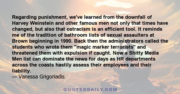 Regarding punishment, we've learned from the downfall of Harvey Weinstein and other famous men not only that times have changed, but also that ostracism is an efficient tool. It reminds me of the tradition of bathroom