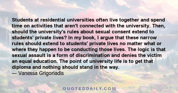 Students at residential universities often live together and spend time on activities that aren't connected with the university. Then, should the university's rules about sexual consent extend to students' private