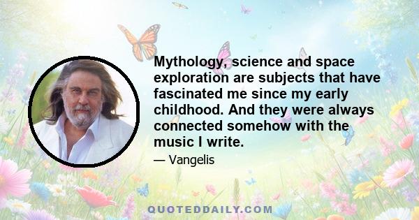 Mythology, science and space exploration are subjects that have fascinated me since my early childhood. And they were always connected somehow with the music I write.