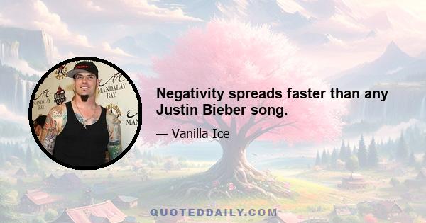 Negativity spreads faster than any Justin Bieber song.