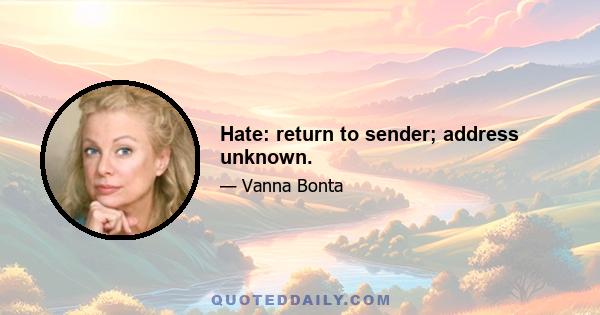 Hate: return to sender; address unknown.