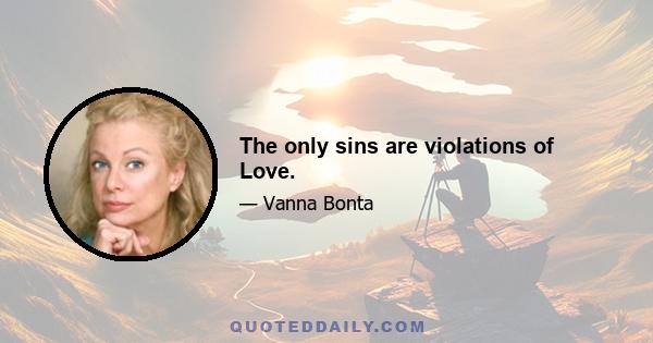 The only sins are violations of Love.