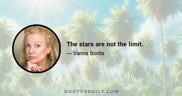 The stars are not the limit.