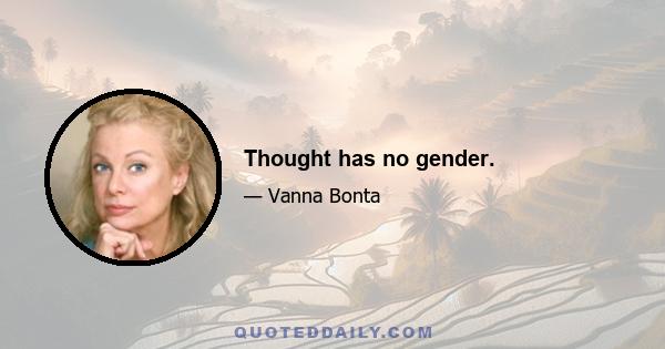 Thought has no gender.