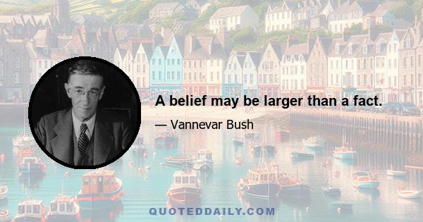 A belief may be larger than a fact.