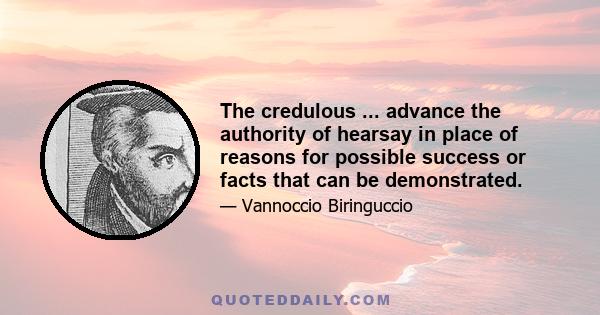 The credulous ... advance the authority of hearsay in place of reasons for possible success or facts that can be demonstrated.